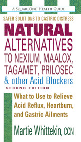 Natural Alternatives to Nexium, Maalox, Tagamet, Prilosec & Other Acid Blockers by Martie Whittekin, 9780757002106