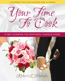 Your Time to Cook (A First Cookbook for Newlyweds, Couples & Lovers) by Robert L. Blakeslee, 9780757002168