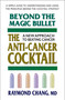 Beyond the Magic Bullet (The Anti-Cancer Cocktail) by Raymond Chang, 9780757002328