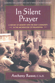In Silent Prayer (A History of Ministry with the Deaf Community in the Archdiocese of Philadelphia) by Anthony Russo, 9780757002380