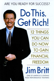 Do This. Get Rich! (12 Things You Can Do Now to Gain Financial Freedom) by Jim Britt, 9780757002410