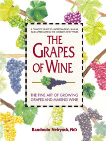The Grapes of Wine (The Fine Art of Growing Grapes and Making Wine) by Baudouin Neirynck, 9780757002472