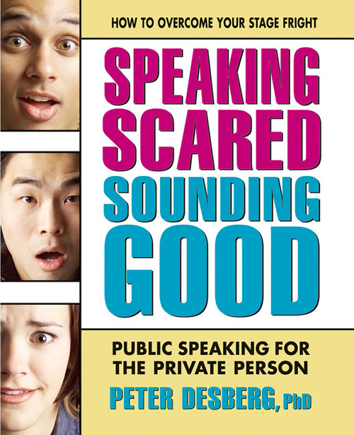 Speaking Scared, Sounding Good (Public Speaking for the Private Person) by Peter Desberg, 9780757002625