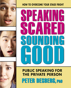 Speaking Scared, Sounding Good (Public Speaking for the Private Person) by Peter Desberg, 9780757002625
