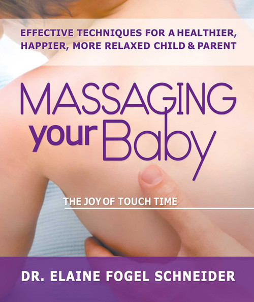 Massaging Your Baby (The Joy of Touch Time) by Elaine Fogel Schneider, 9780757002632