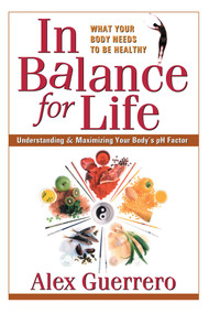 In Balance for Life (Understanding and Maximizing Your Body's pH Factor) by Alex Guerrero, 9780757002649