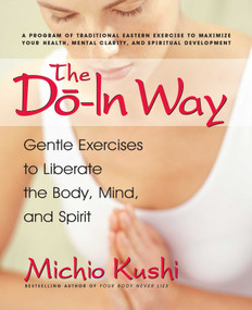 The Do-In Way (Gentle Exercises to Liberate the Body, Mind, and Spirit) by Michio Kushi, 9780757002687