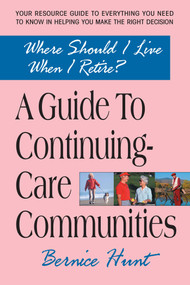 A Guide To Continuing Care Communities (Where Should I Live When I Retire?) by Bernice Hunt, 9780757002724