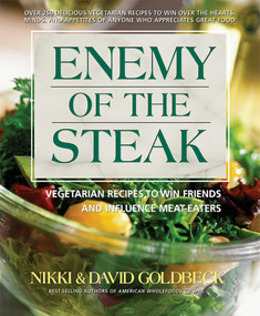 Enemy of the Steak (Vegetarian Recipes to Win Friends and Influence Meat-Eaters) by Nikki Goldbeck, David Golbeck, 9780757002731