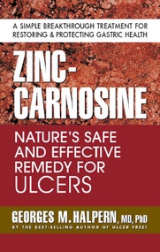 Zinc-Carnosine (Nature's Safe and Effective Remedy for Ulcers) by Georges M. Halpern, 9780757002748