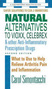 Natural Alternatives to Vioxx, Celebrex & Other Anti-Inflammatory Prescription Drugs by Carol Simontacchi, 9780757002786