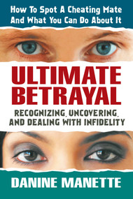 Ultimate Betrayal (Recognizing, Uncovering, and Dealing with Infidelity) by Danine Manette, 9780757002816