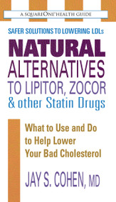 Natural Alternatives to Lipitor, Zocor & Other Statin Drugs by Jay S. Cohen, 9780757002861