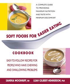 Soft Foods for Easier Eating Cookbook (Easy-to-Follow Recipes for People Who Have Chewing and Swallowing Problems) by Sandra Woodruff, Leah Gilbert-Henderson, 9780757002908