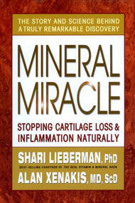 Mineral Miracle (Stopping Cartilage Loss & Inflamation Naturally) - 9780757002915 by Shari Lieberman, Alan Xenakis, 9780757002915