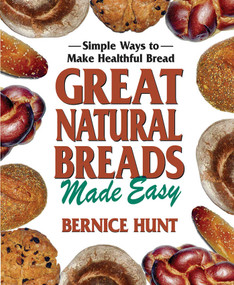 Great Natural Breads Made Easy (Simple Ways to Make Healthful Bread) by Bernice Hunt, Lauren Jarrett, 9780757002946