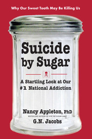Suicide by Sugar (A Startling Look at Our #1 National Addiction) by Nancy Appleton, G. N. Jacobs, 9780757003066