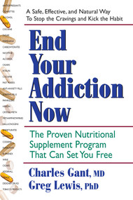 End Your Addiction Now (The Proven Nutritional Supplement Program That Can Set You Free) by Charles Gant, Greg Lewis, 9780757003134