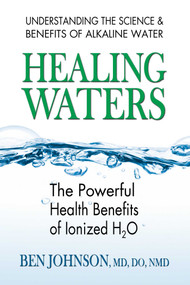 Healing Waters (The Powerful Health Benefits of Ionized H2O) by Ben Johnson, 9780757003288