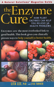 The Enzyme Cure (How Plant Enzymes Can Help You Relieve 36 Health Problems) by Lita Lee, 9780757003318