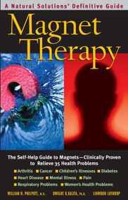Magnet Therapy (The Self-Help Guide to Magnets-Clinically Proven to Relieve 35 Health Problems) by William H. Philpott, Dwight K. Kalita, Linwood Lothrop, 9780757003325