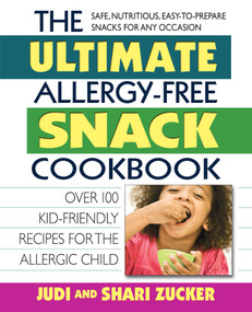 The Ultimate Allergy-Free Snack Cookbook (Delicious No-Sugar-Added Recipes for the Allergic Child) by Judi Zucker, Shari Zucker, 9780757003462