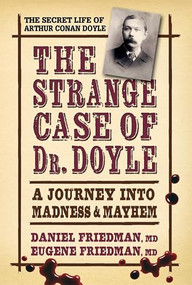 Strange Case of Dr. Doyle (A Journey Into Madness and Mayhem) by Daniel Friedman, MD, Eugene Friedman, MD, 9780757003486