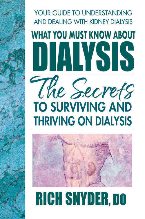 What You Must Know About Dialysis (Ten Secrets to Surviving and Thriving on Dialysis) by Rich Snyder, 9780757003493