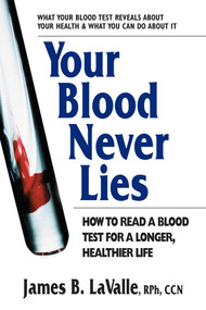 Your Blood Never Lies (How to Read a Blood Test for a Longer, Healthier Life) by James B. LaValle, 9780757003509