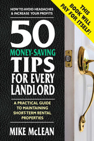 50 Money-Saving Tips for Every Landlord (A Practical Guide to Maintaining Short-Term Rental Properties) by Mike McLean, 9780757003523