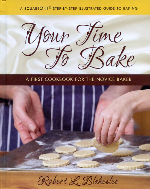 Your Time to Bake (A First Cookbook for the Novice Baker) by Robert L. Blakeslee, 9780757003554