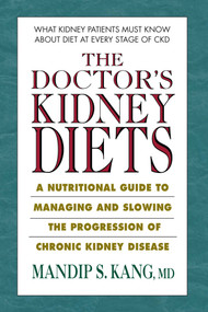 The Doctor's Kidney Diets (A Nutritional Guide to Managing and Slowing the Progression of Chronic Kidney Disease) by Mandip S. Kang, MD, 9780757003738