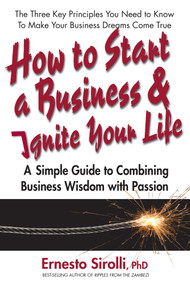 How to Start a Business & Ignite Your Life (A Simple Guide to Combining Business Wisdom with Passion) by Ernesto Sirolli, 9780757003745