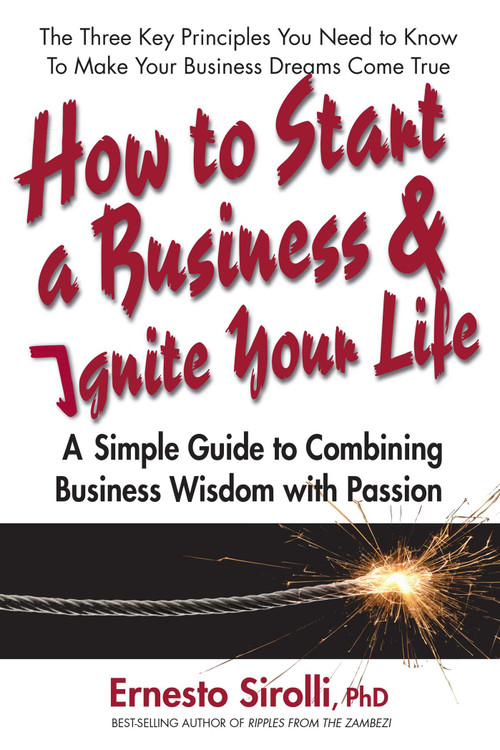 How to Start a Business & Ignite Your Life (A Simple Guide to Combining Business Wisdom with Passion) by Ernesto Sirolli, 9780757003745