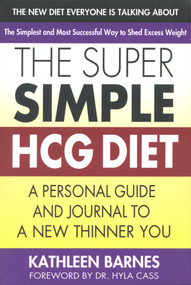 The Super Simple HCG Diet (A Personal Guide and Journal to a New Thinner You) by Kathleen Barnes, Hyla Cass, 9780757003752