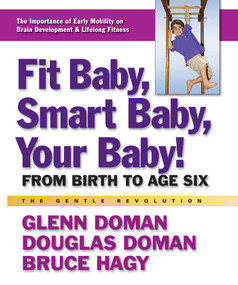 Fit Baby, Smart Baby, Your Baby! (From Birth to Age Six) by Glenn Doman, Douglas Doman, Bruce Hagy, 9780757003769