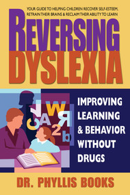 Reversing Dyslexia (Improving Learning and Behavior Without Drugs) by Dr. Phyllis Books, 9780757003783