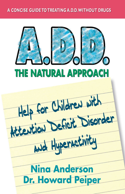 A.D.D. The Natural Approach (Help for Children with Attention Deficit Disorder and Hyperactivity) by Nina Anderson, Howard Peiper, 9780757003837