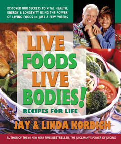 Live Foods, Live Bodies! (Recipes for Life) by Jay Kordich, Linda Kordich, 9780757003851