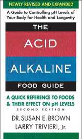 The Acid Alkaline Food Guide (A Quick Reference to Foods and Their Effect on pH Levels) by Susan E. Brown, Larry Trivieri, 9780757003936