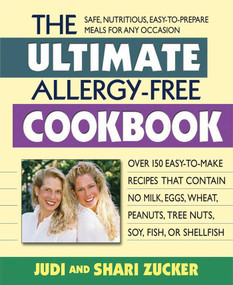 The Ultimate Allergy-Free Cookbook (Over 150 Easy-to-Make Recipes That Contain No Milk, Eggs, Wheat, Peanuts, Tree Nuts, Soy, Fish, or Shellfish) by Shari Zucker, Judi Zucker, 9780757003974