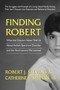 Finding Robert (What the Doctors Never Told Us About Autism Spectrum Disorder and the Hard Lessons We Learned) by Robert J. Stevens, Catherine E. Stevens, MS, 9780757004025