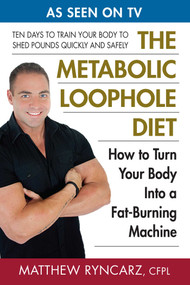The Metabolic Loophole Diet (How to Turn Your Body Into a Fat-Burning Machine) by Matthew A. Ryncarz, 9780757004032