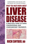 What You Must Know About Liver Disease (A Practical Guide to Using Conventional and Complementary Treatments) by Rich Snyder, 9780757004049