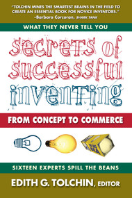 Secrets of Successful Inventing (From Concept to Commerce) by Edith G. Tolchin, 9780757004070