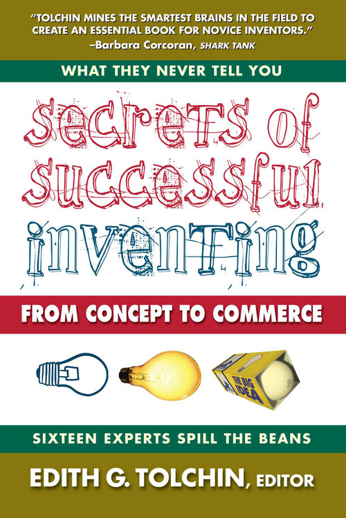 Secrets of Successful Inventing (From Concept to Commerce) by Edith G. Tolchin, 9780757004070