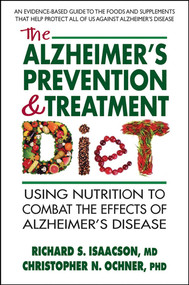 The Alzheimers Prevention & Treatment Diet (Using Nutrition to Combat the Effects of Alzheimers Disease) by Richard S. Isaacson, MD, Christopher N. Ochner, PhD, 9780757004087