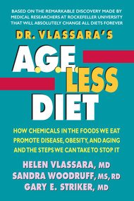 Dr. Vlassara's AGE-Less Diet (How Chemicals in the Foods We Eat Promote Disease, Obesity, and Aging and the Steps We Can Take to Stop It) by Helen Vlassara, Sandra Woodruff, Gary E. Striker, 9780757004209