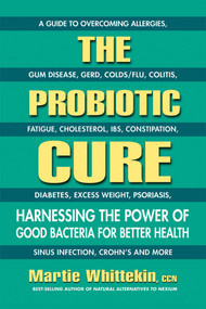 The Probiotic Cure (Harnessing the Power of Good Bacteria for Better Health) by Martie Whittekin, 9780757004230