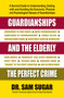 Guardianships and the Elderly (The Perfect Crime) by Sam, MD Sugar, 9780757004339